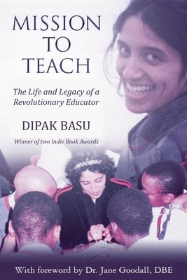 Mission to Teach: The Life and Legacy of a Revolutionary Educator by Dipak Basu