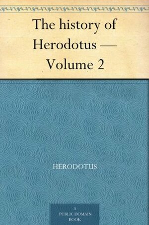 The history of Herodotus — Volume 2 by Herodotus, George Campbell Macaulay