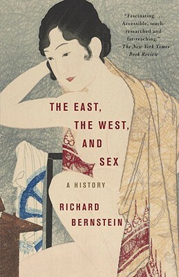 The East, the West, and Sex: A History by Richard Bernstein