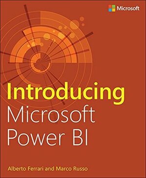 Introducing Microsoft Power BI by Alberto Ferrari, Marco Russo