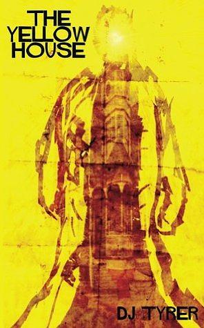The Yellow House by D.J. Tyrer