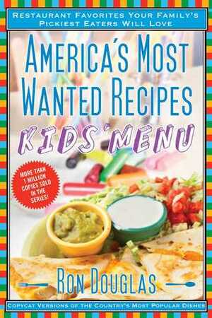 America's Most Wanted Recipes Kids' Menu: Restaurant Favorites Your Family's Pickiest Eaters Will Love by Ron Douglas