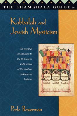 The Shambhala Guide to Kabbalah and Jewish Mysticism by Perle Besserman
