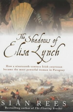 The Shadows of Elisa Lynch by Siân Rees