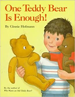 One Teddy Bear is Enough! by Ginnie Hofmann