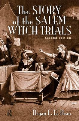 The Story of the Salem Witch Trials by Bryan F. Le Beau