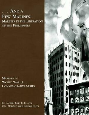 ...And A Few Marines: Marines in the Liberation of the Philippines by John C. Chapin