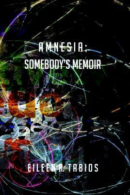 Amnesia: Somebody's Memoir by Eileen R. Tabios