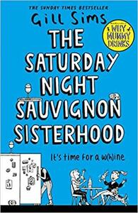 The Saturday Night Sauvignon Sisterhood by Gill Sims