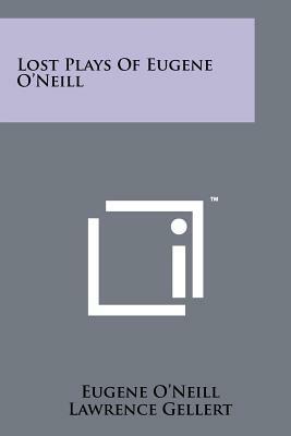 Lost Plays Of Eugene O'Neill by Eugene O'Neill