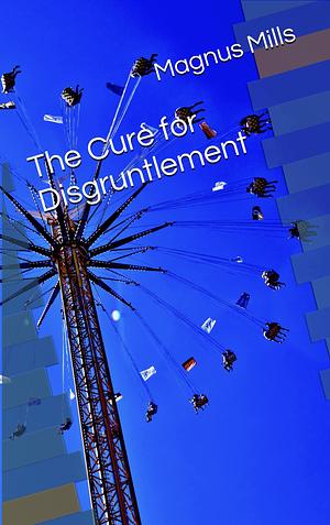 The Cure for Disgruntlement by Magnus Mills