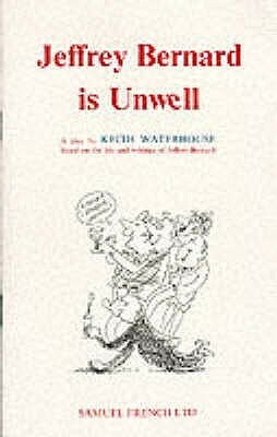 Jeffrey Bernard is Unwell by Keith Waterhouse