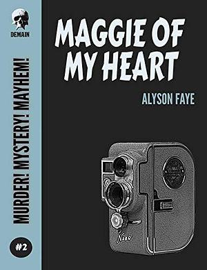 Maggie of My Heart by Alyson Faye, Alyson Faye