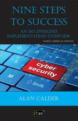 Nine Steps to Success - North American edition: An ISO 27001:2013 Implementation Overview by Alan Calder