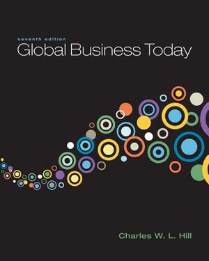 Global Business Today by Charles W.L. Hill, G. Tomas M. Hult