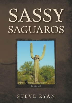 Sassy Saguaros by Steve Ryan