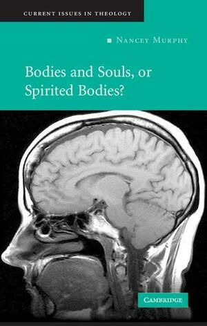 Bodies and Souls, or Spirited Bodies? by Nancey Murphy