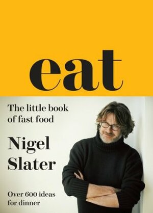 Eat: The Little Book of Fast Food by Nigel Slater