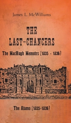 The Last-Chancers: The MacHugh Memoirs (1835 - 1836) by James L. McWilliams