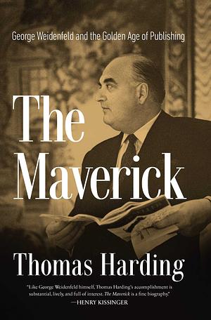 THE MAVERICK: George Weidenfeld and the Golden Age of Publishing by Thomas Harding