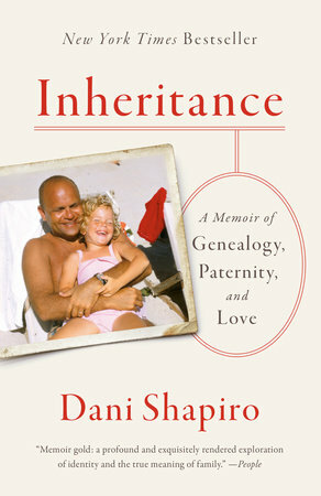 Inheritance: A Memoir of Genealogy, Paternity, and Love by Dani Shapiro