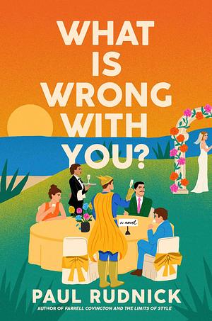 What Is Wrong with You?: A Novel by Paul Rudnick