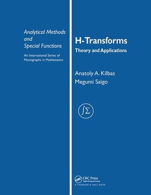 H-Transforms: Theory and Applications by Anatoly A. Kilbas