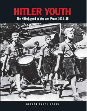Hitler Youth: The Hitlerjugend in War and Peace 1933-45 by Brenda Ralph Lewis