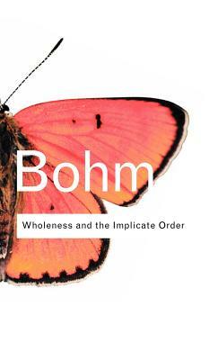 Wholeness and the Implicate Order by David Bohm