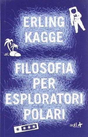 Filosofia per esploratori polari by Erling Kagge, Erling Kagge