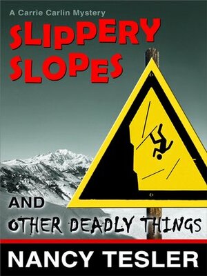Slippery Slopes and Other Deadly Things by Nancy Tesler