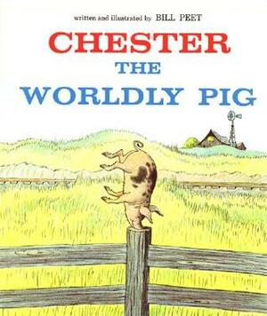 Chester the Worldly Pig by Bill Peet