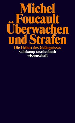 Überwachen und Strafen. Die Geburt des Gefängnisses by Michel Foucault