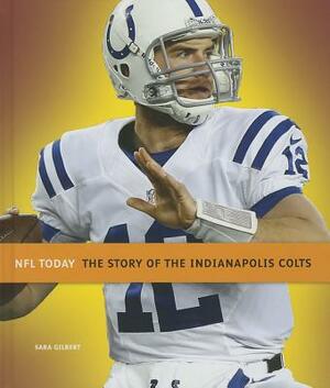 The Story of the Indianapolis Colts by Sara Gilbert