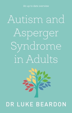 Autism and Asperger Syndrome in Adults by Luke Beardon