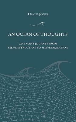 An Ocean of Thoughts: One Man's Journey from Self-Destruction to Self-Realization by David Jones