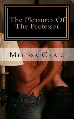 The Pleasures Of The Professor by Melissa Craig