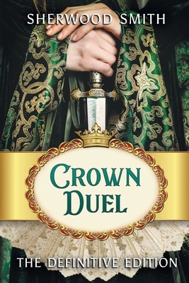 Crown Duel: The Definitive Edition by Sherwood Smith