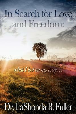 In Search for Love and Freedom: what I lost on my way by 