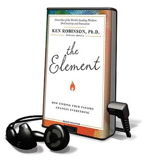 The Element: How Finding Your Passion Changes Everything by Ken Robinson