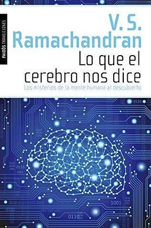 Lo que el cerebro nos dice: Los misterios de la mente humana al descubierto by V.S. Ramachandran, Joan Soler Chic