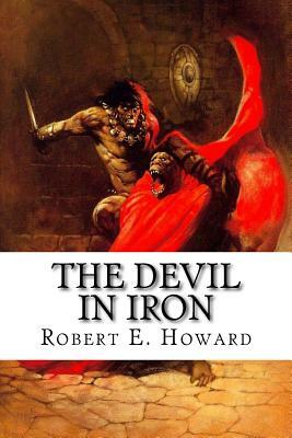 The Devil in Iron by Robert E. Howard