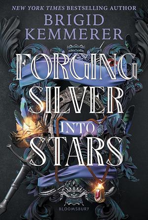 Forging Silver into Stars by Brigid Kemmerer