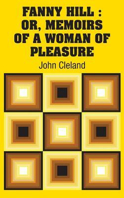 Fanny Hill: Or, Memoirs of a Woman of Pleasure by John Cleland