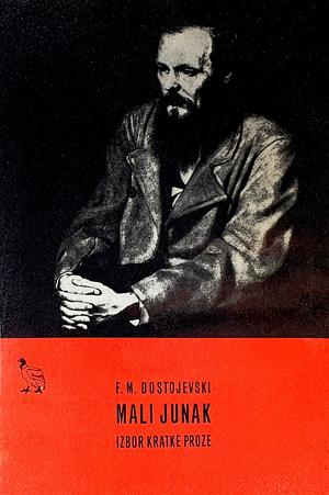 Mali junak: izbor kratke proze by Fyodor Dostoevsky