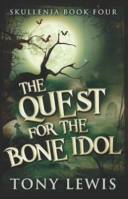 The Quest for the Bone Idol by Tony Lewis