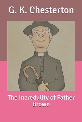 The Incredulity of Father Brown by G.K. Chesterton