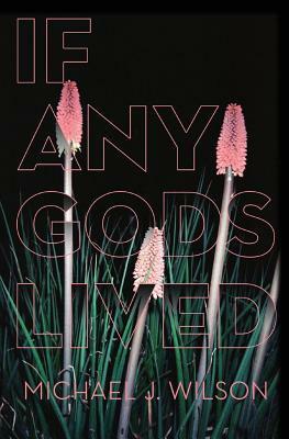 If Any Gods Lived by Michael Wilson