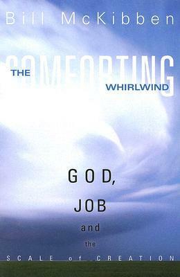 The Comforting Whirlwind: God, Job, and the Scale of Creation by Bill McKibben