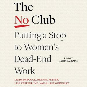 The No Club: Putting a Stop to Women's Dead-End Work by Linda Babcock